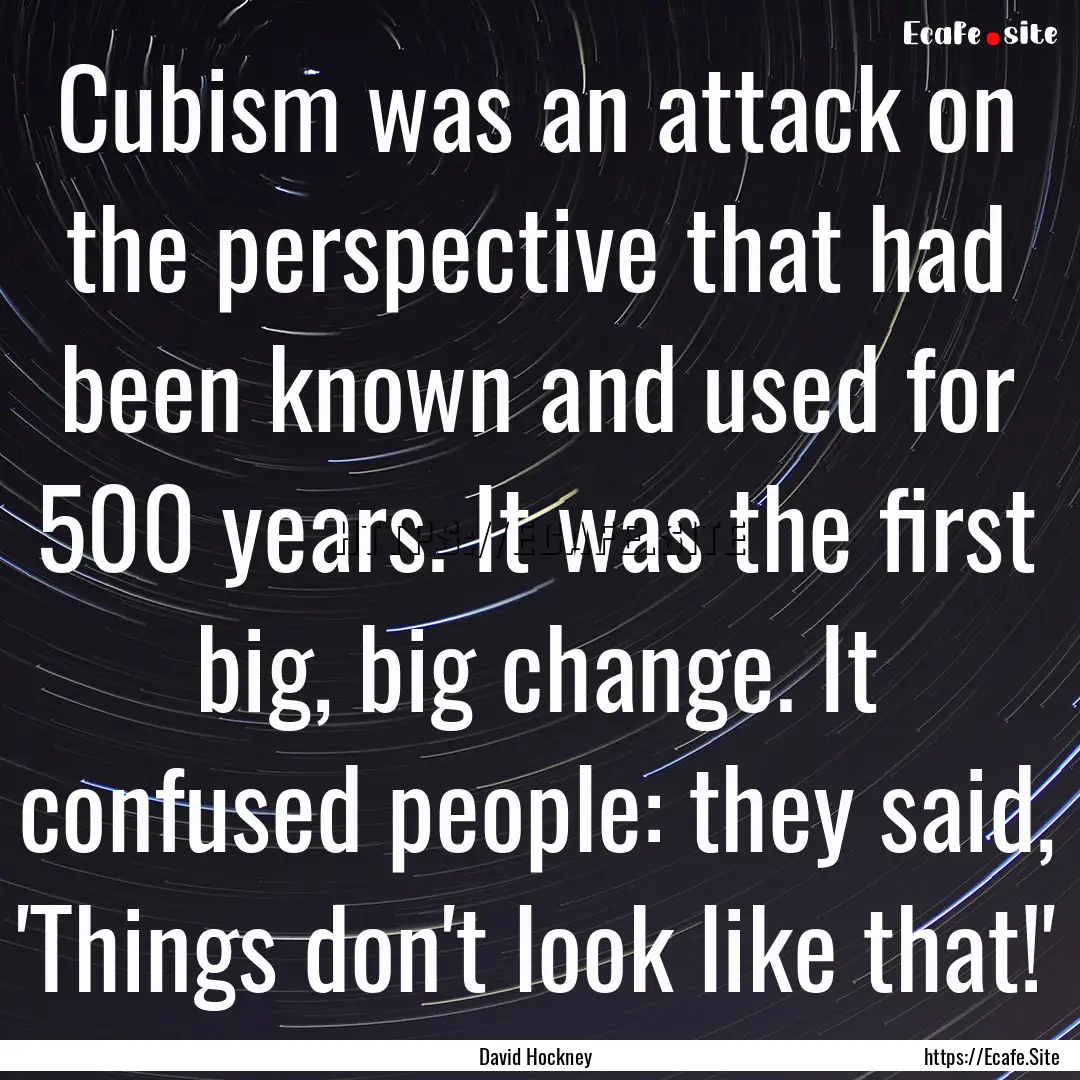 Cubism was an attack on the perspective that.... : Quote by David Hockney