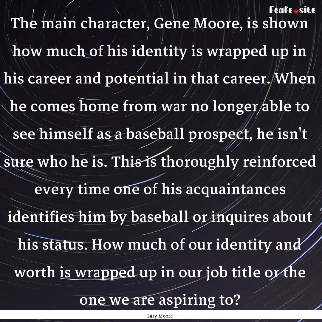 The main character, Gene Moore, is shown.... : Quote by Gary Moore