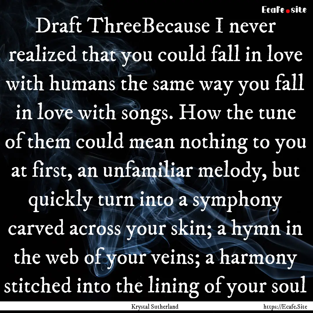 Draft ThreeBecause I never realized that.... : Quote by Krystal Sutherland