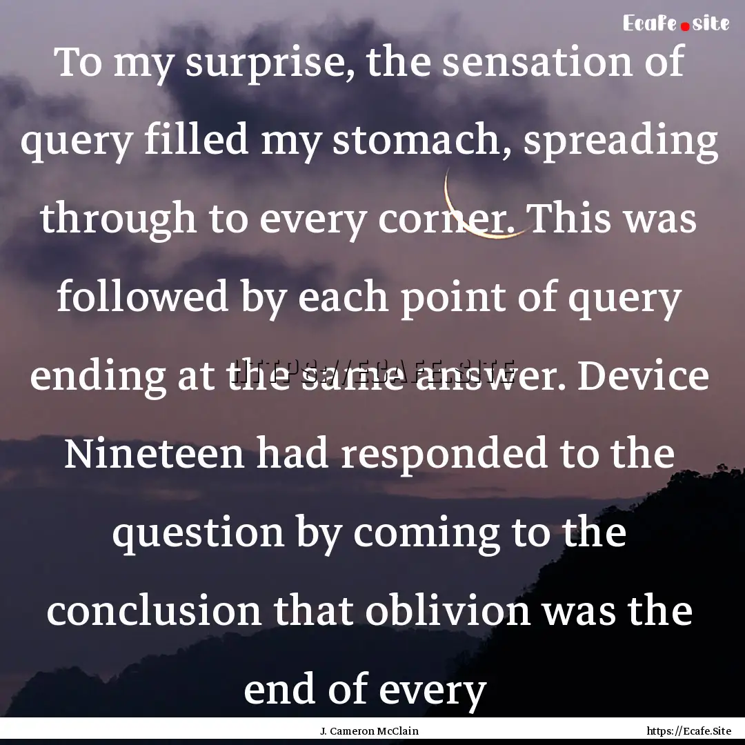 To my surprise, the sensation of query filled.... : Quote by J. Cameron McClain