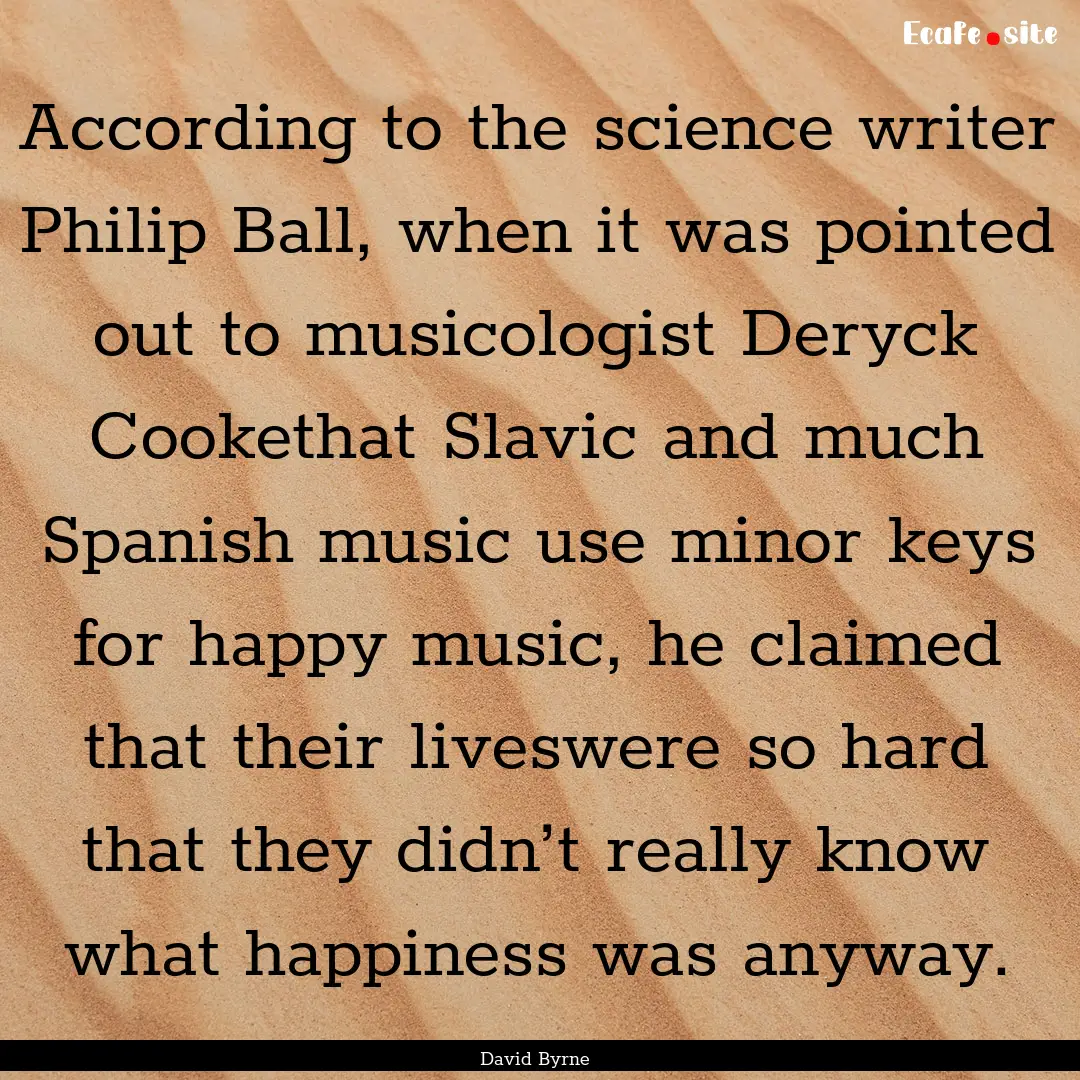 According to the science writer Philip Ball,.... : Quote by David Byrne