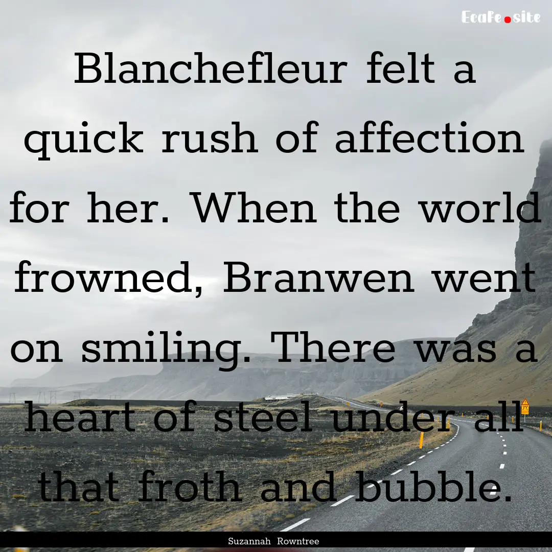 Blanchefleur felt a quick rush of affection.... : Quote by Suzannah Rowntree