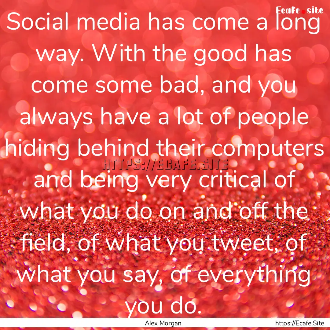 Social media has come a long way. With the.... : Quote by Alex Morgan