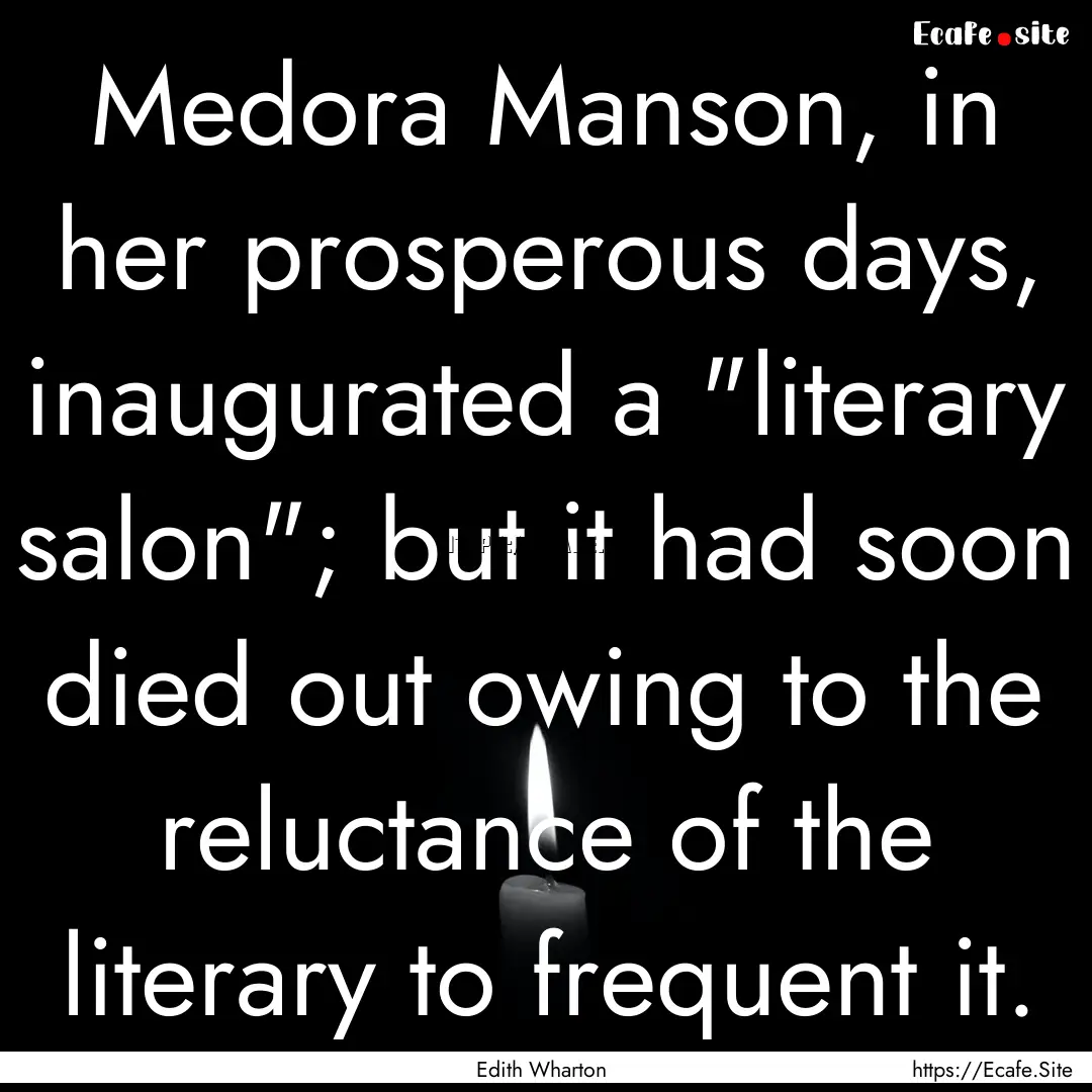 Medora Manson, in her prosperous days, inaugurated.... : Quote by Edith Wharton