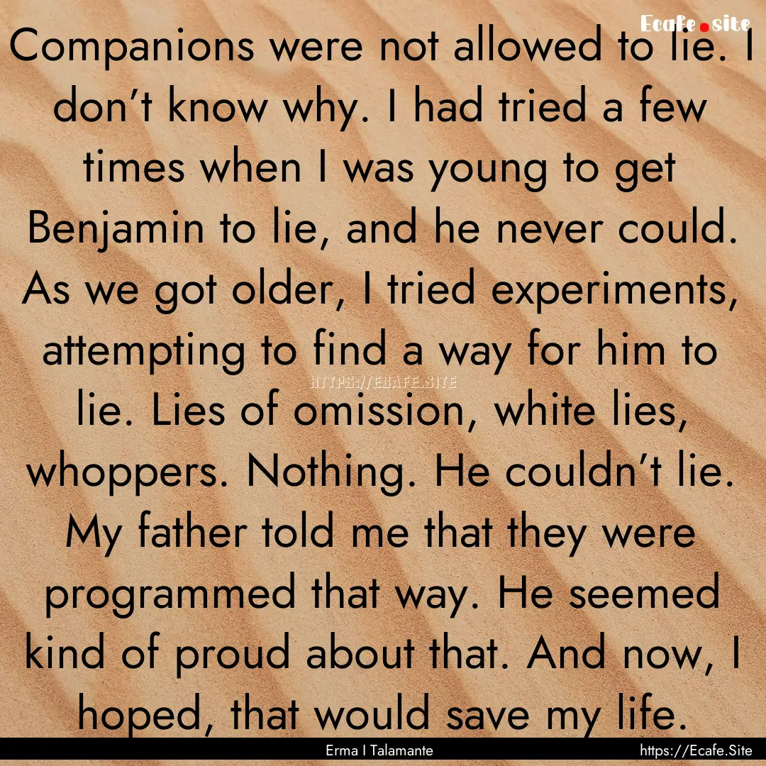 Companions were not allowed to lie. I don’t.... : Quote by Erma I Talamante