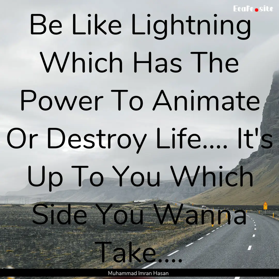 Be Like Lightning Which Has The Power To.... : Quote by Muhammad Imran Hasan