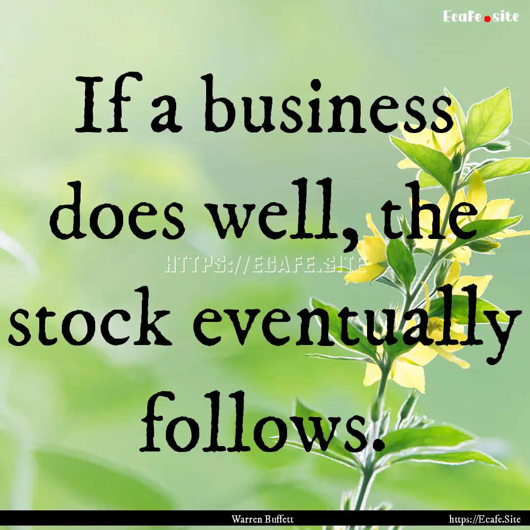 If a business does well, the stock eventually.... : Quote by Warren Buffett