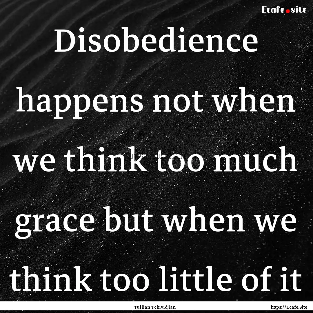 Disobedience happens not when we think too.... : Quote by Tullian Tchividjian