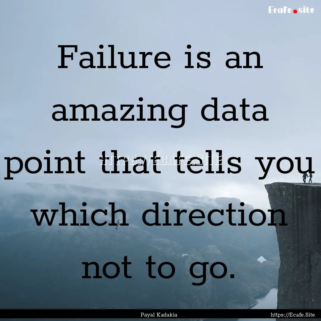 Failure is an amazing data point that tells.... : Quote by Payal Kadakia