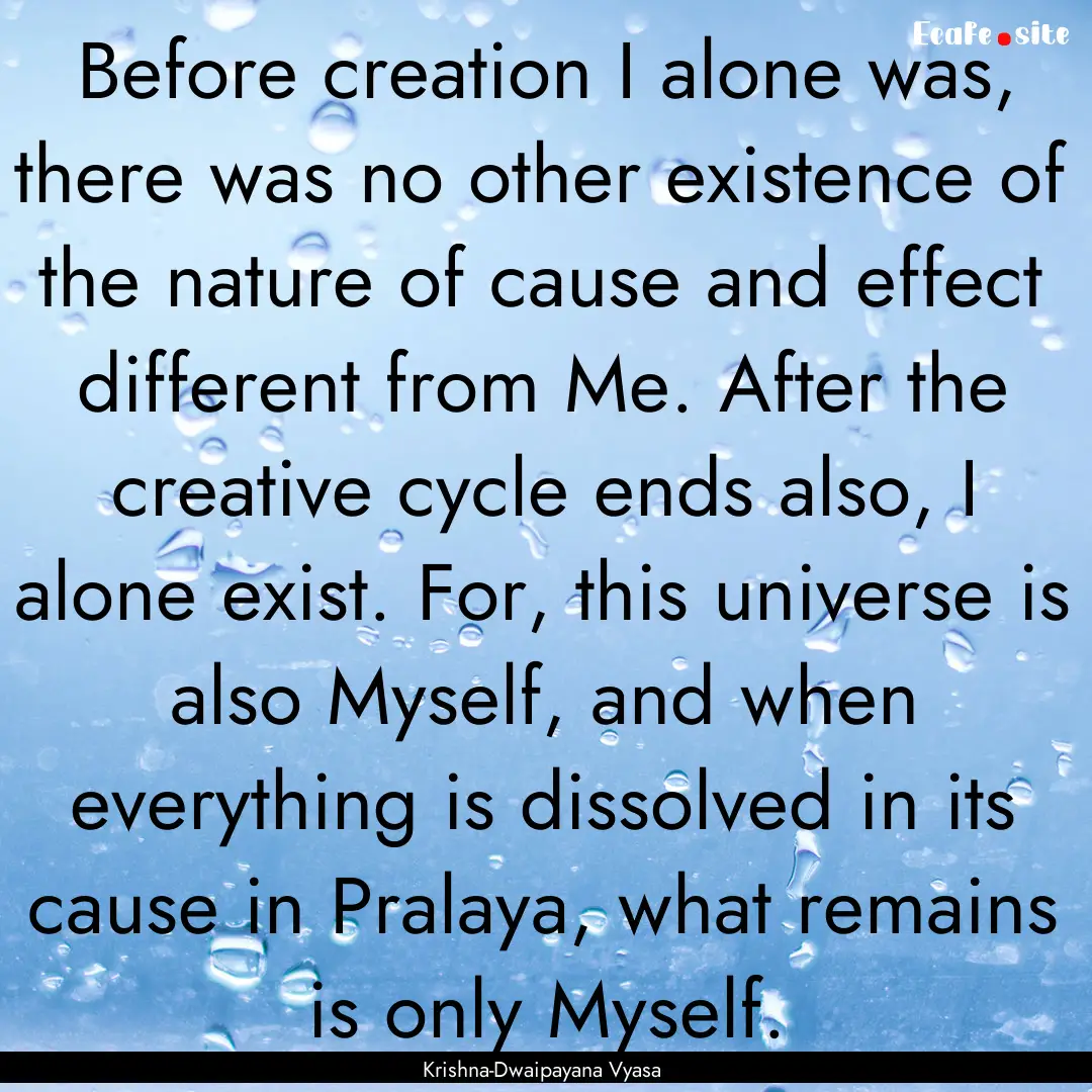 Before creation I alone was, there was no.... : Quote by Krishna-Dwaipayana Vyasa