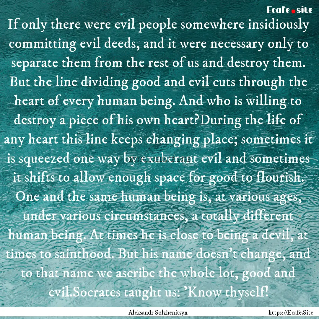 If only there were evil people somewhere.... : Quote by Aleksandr Solzhenitsyn