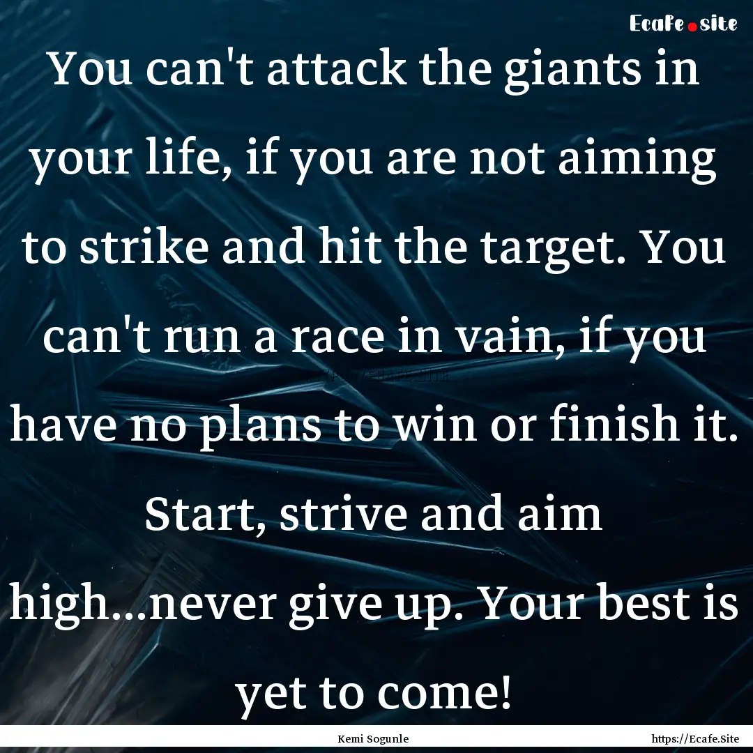 You can't attack the giants in your life,.... : Quote by Kemi Sogunle