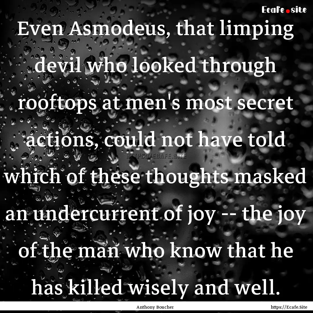 Even Asmodeus, that limping devil who looked.... : Quote by Anthony Boucher