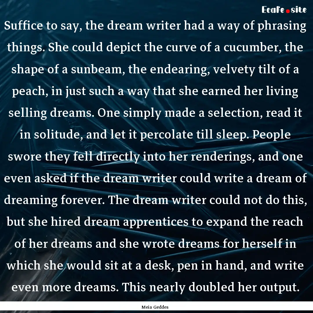 Suffice to say, the dream writer had a way.... : Quote by Meia Geddes