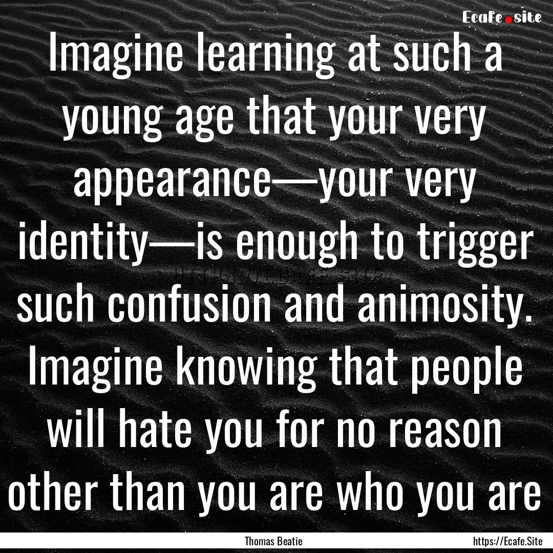 Imagine learning at such a young age that.... : Quote by Thomas Beatie