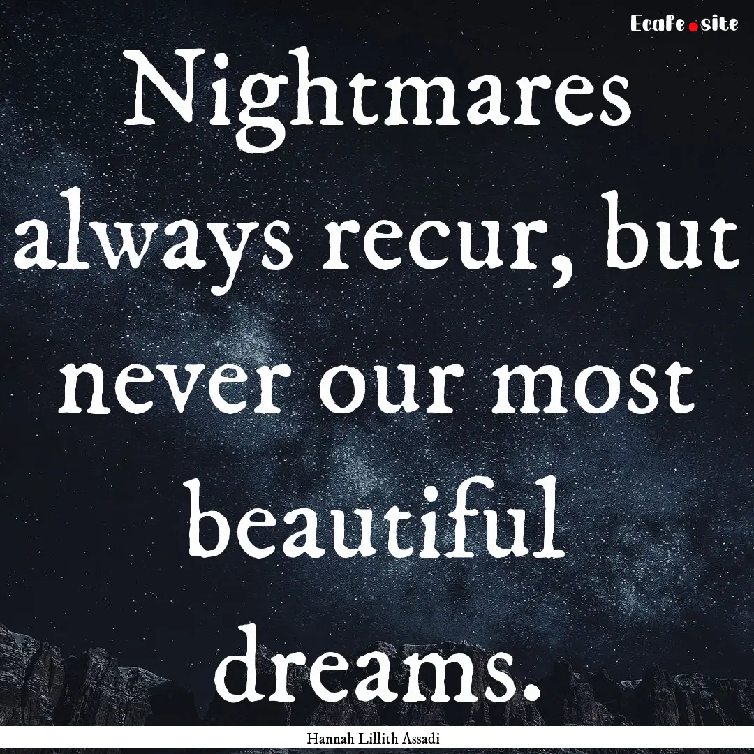 Nightmares always recur, but never our most.... : Quote by Hannah Lillith Assadi