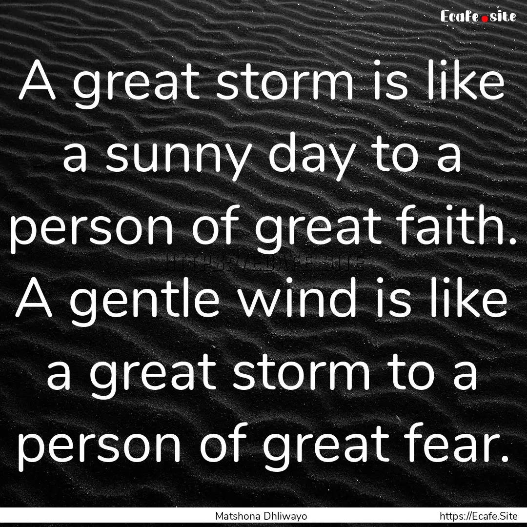 A great storm is like a sunny day to a person.... : Quote by Matshona Dhliwayo