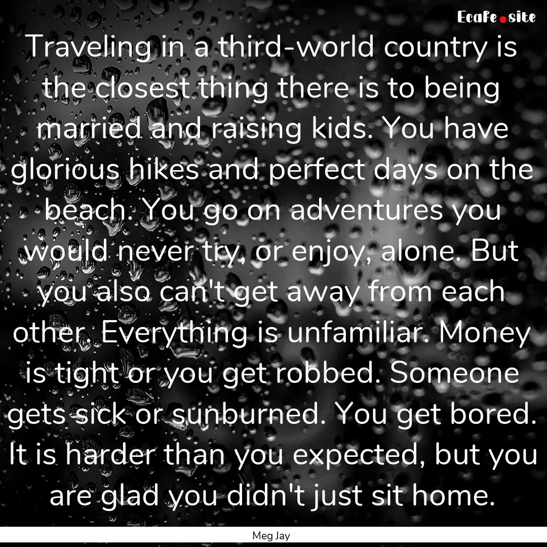 Traveling in a third-world country is the.... : Quote by Meg Jay