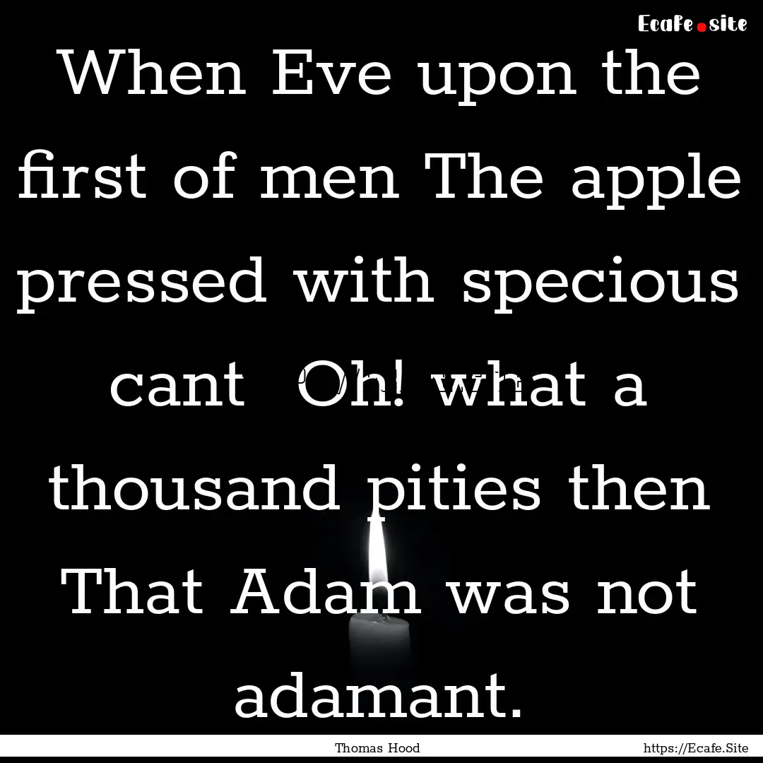 When Eve upon the first of men The apple.... : Quote by Thomas Hood