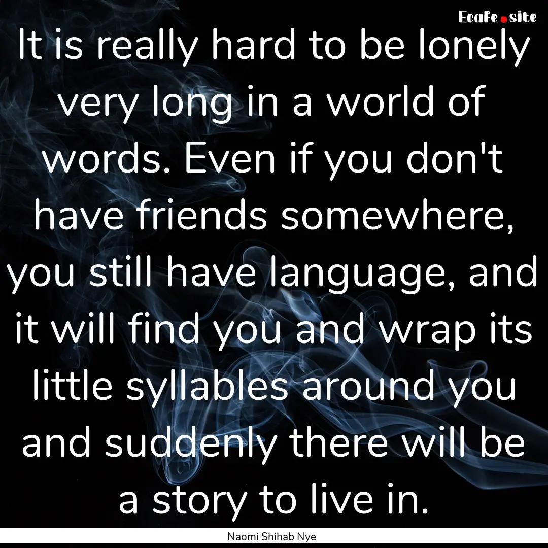 It is really hard to be lonely very long.... : Quote by Naomi Shihab Nye