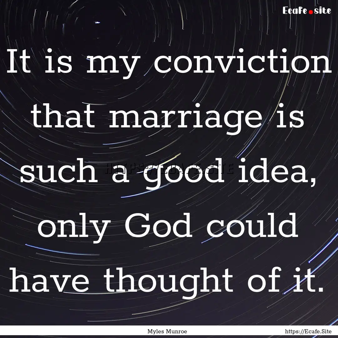 It is my conviction that marriage is such.... : Quote by Myles Munroe