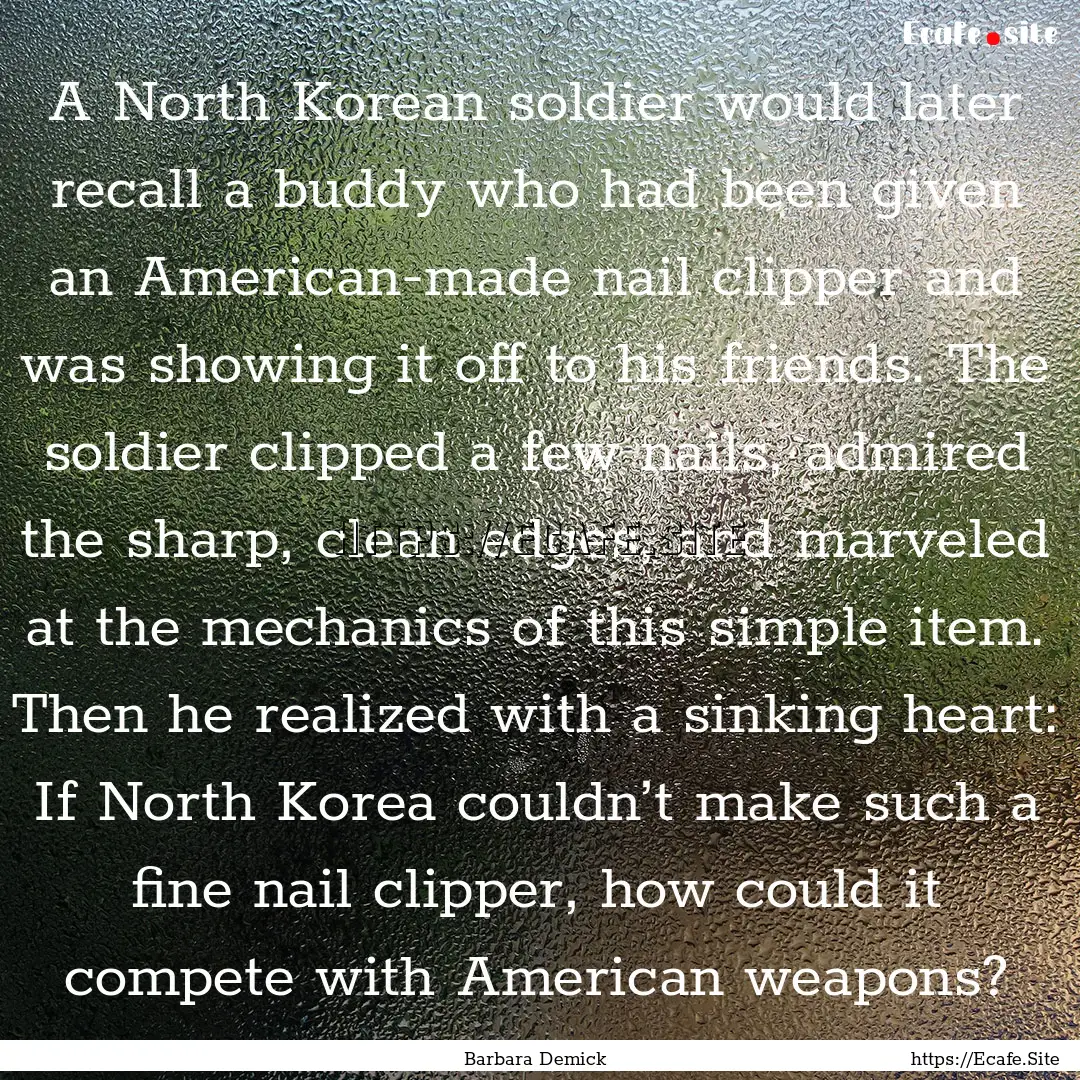 A North Korean soldier would later recall.... : Quote by Barbara Demick