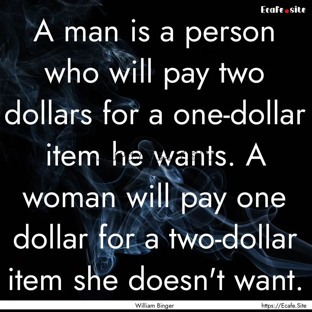 A man is a person who will pay two dollars.... : Quote by William Binger