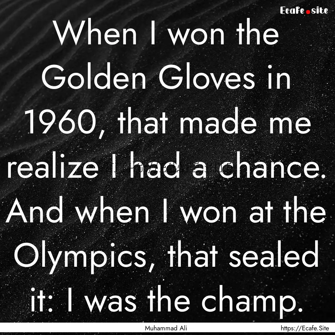 When I won the Golden Gloves in 1960, that.... : Quote by Muhammad Ali