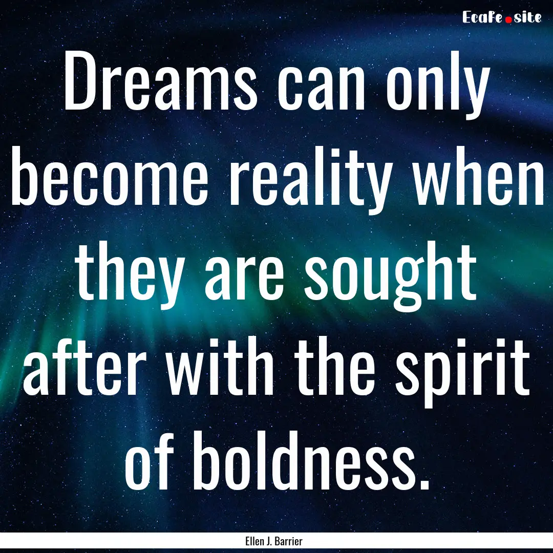 Dreams can only become reality when they.... : Quote by Ellen J. Barrier