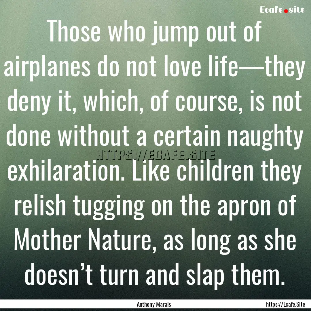 Those who jump out of airplanes do not love.... : Quote by Anthony Marais