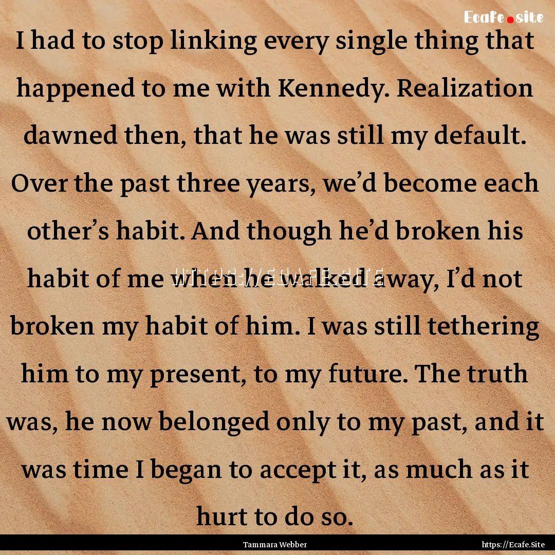 I had to stop linking every single thing.... : Quote by Tammara Webber