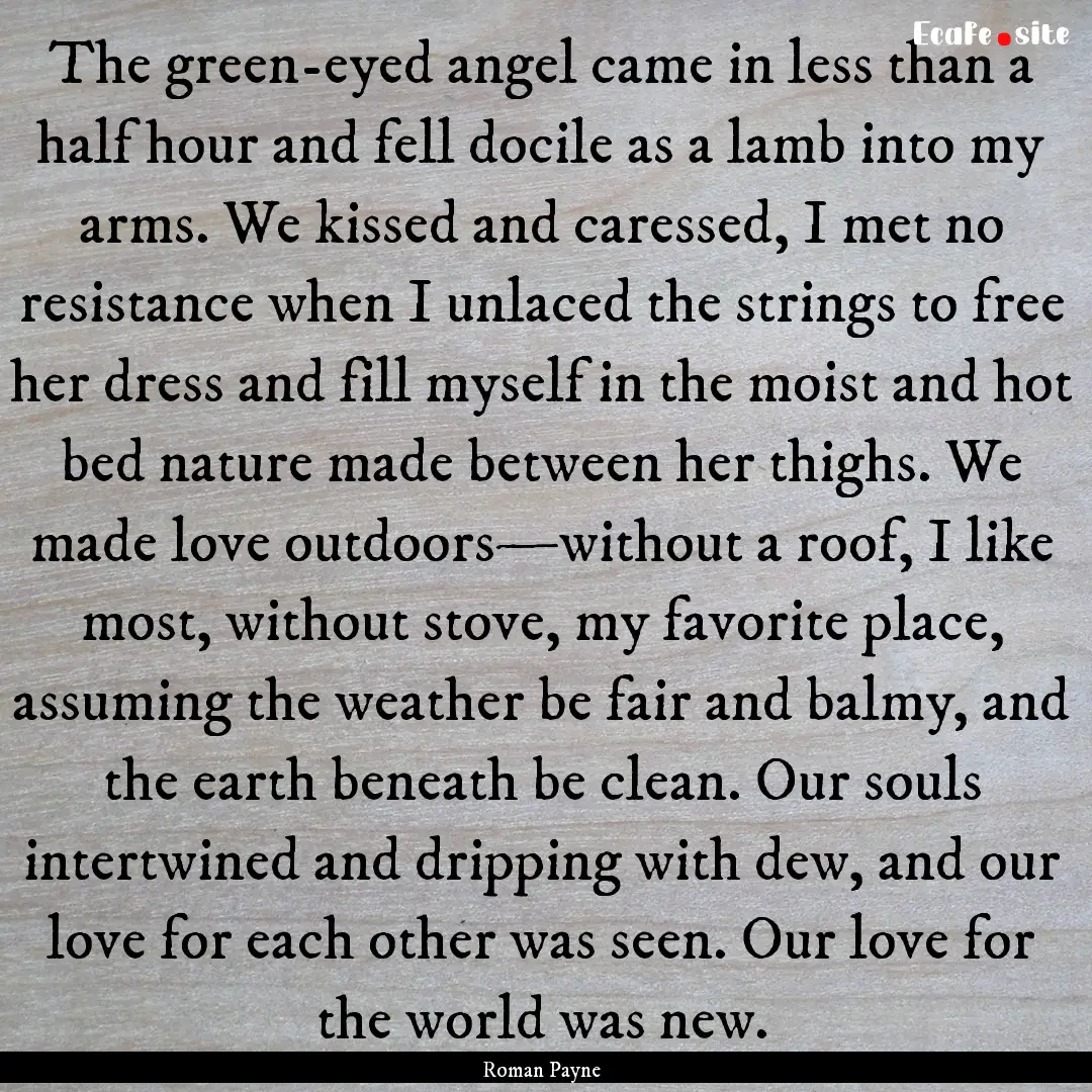 The green-eyed angel came in less than a.... : Quote by Roman Payne