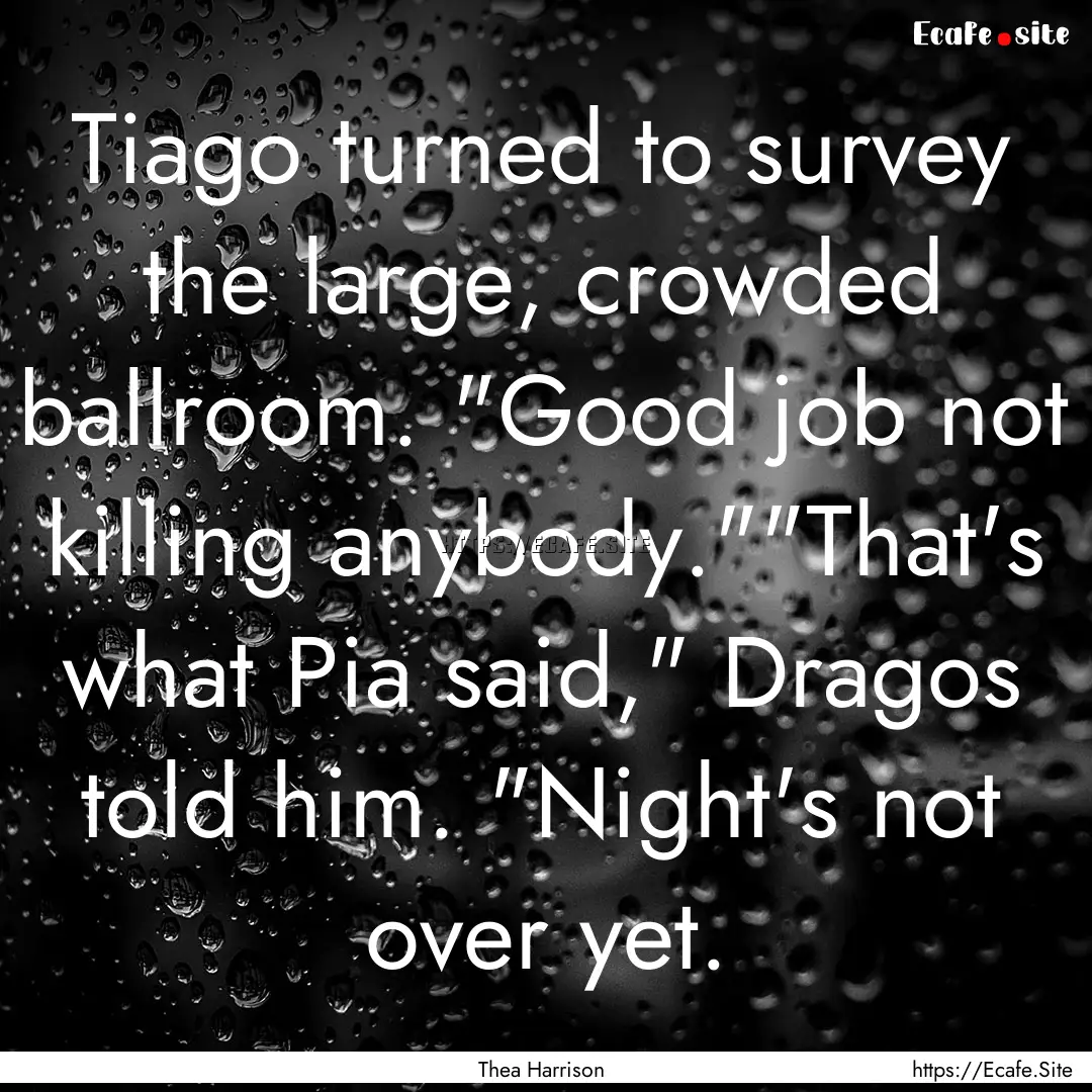 Tiago turned to survey the large, crowded.... : Quote by Thea Harrison