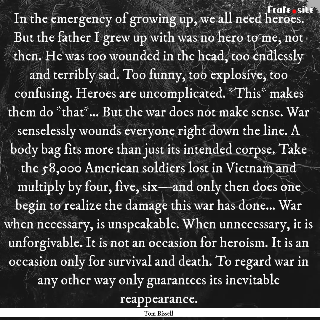 In the emergency of growing up, we all need.... : Quote by Tom Bissell