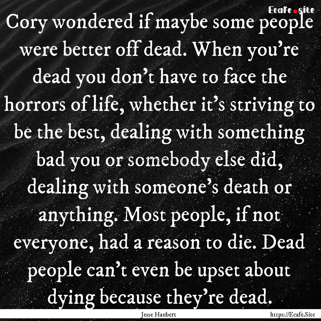 Cory wondered if maybe some people were better.... : Quote by Jesse Haubert