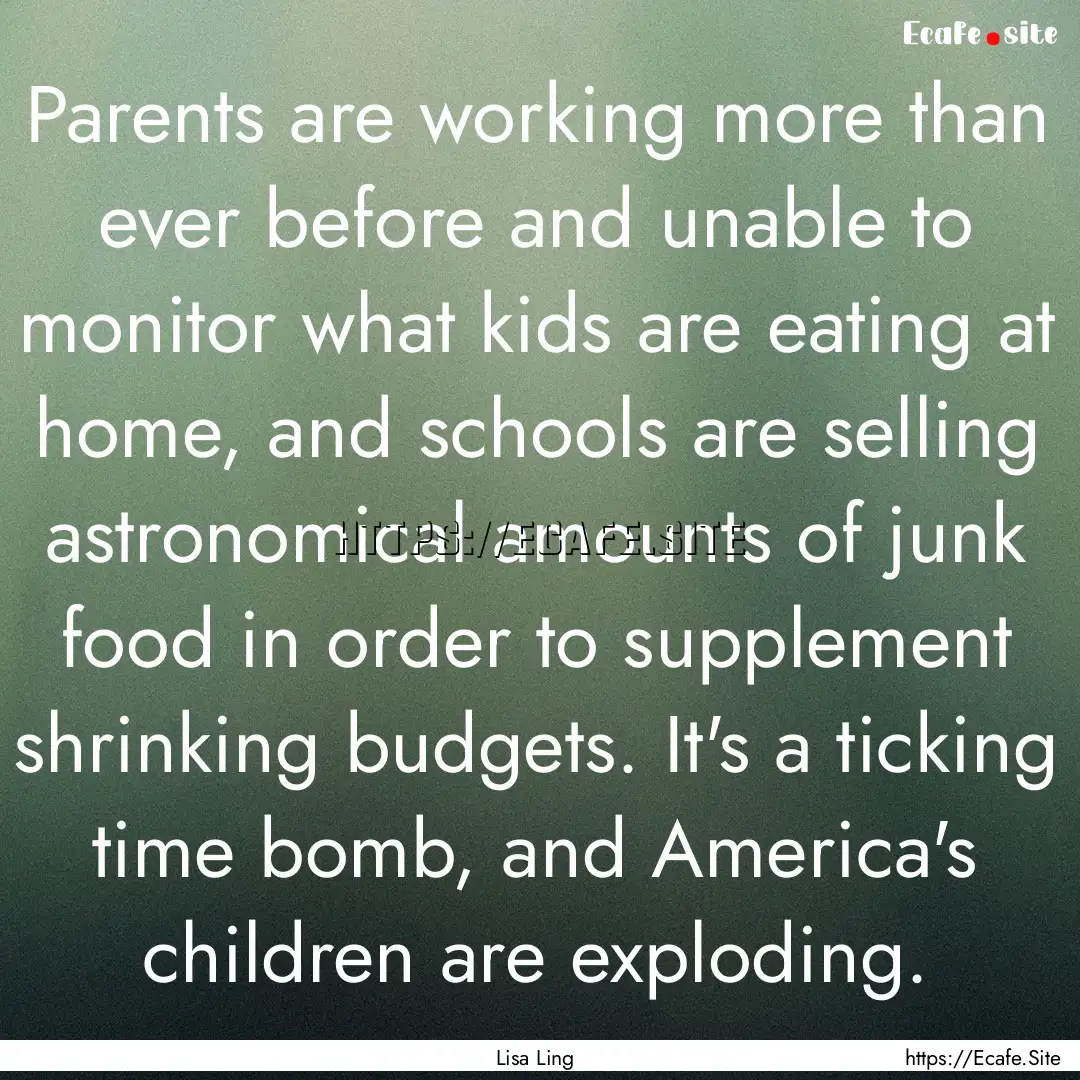 Parents are working more than ever before.... : Quote by Lisa Ling