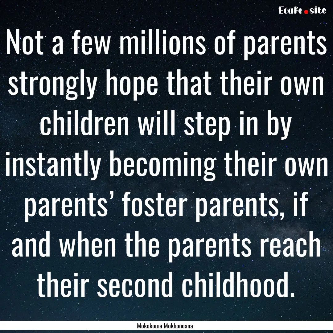 Not a few millions of parents strongly hope.... : Quote by Mokokoma Mokhonoana