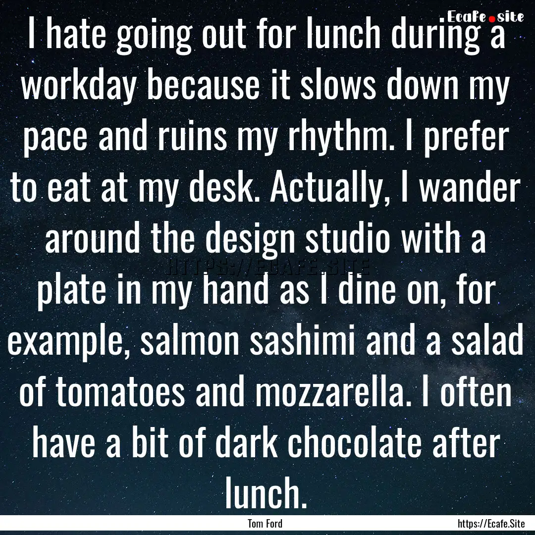 I hate going out for lunch during a workday.... : Quote by Tom Ford