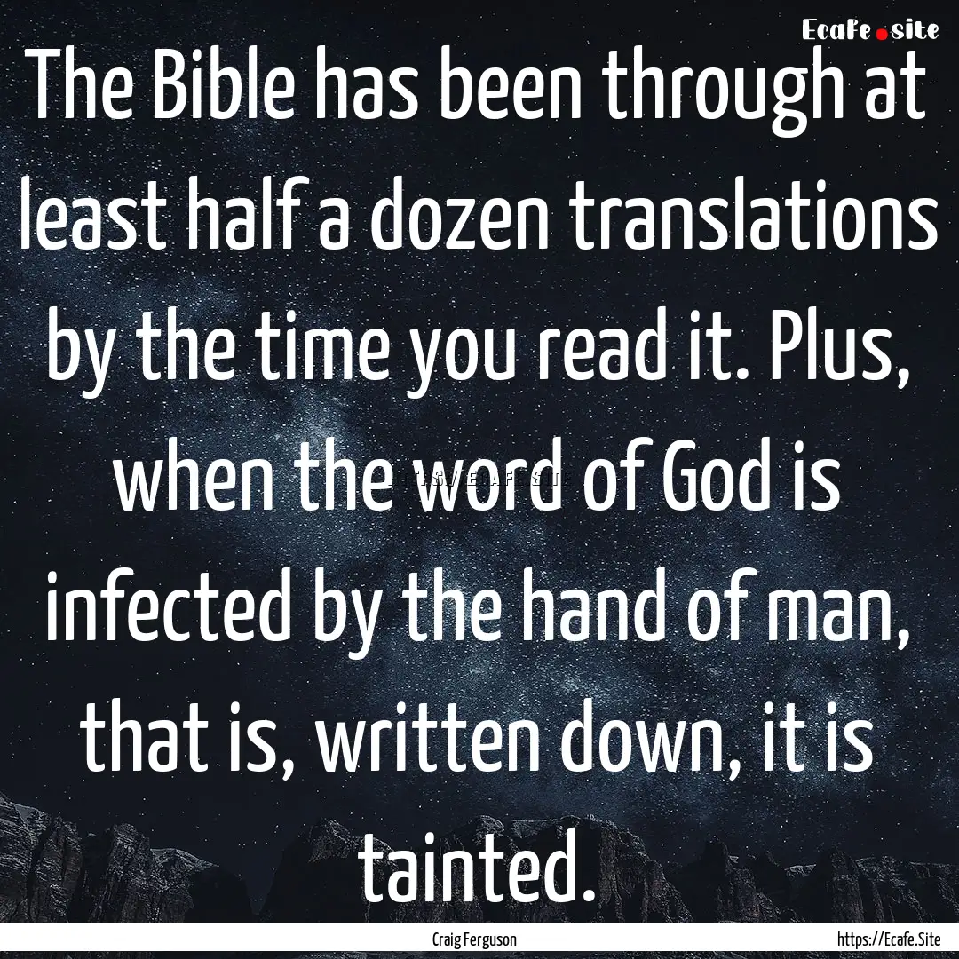 The Bible has been through at least half.... : Quote by Craig Ferguson