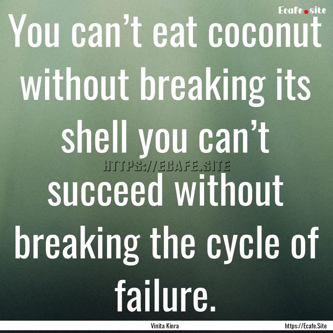 You can’t eat coconut without breaking.... : Quote by Vinita Kinra