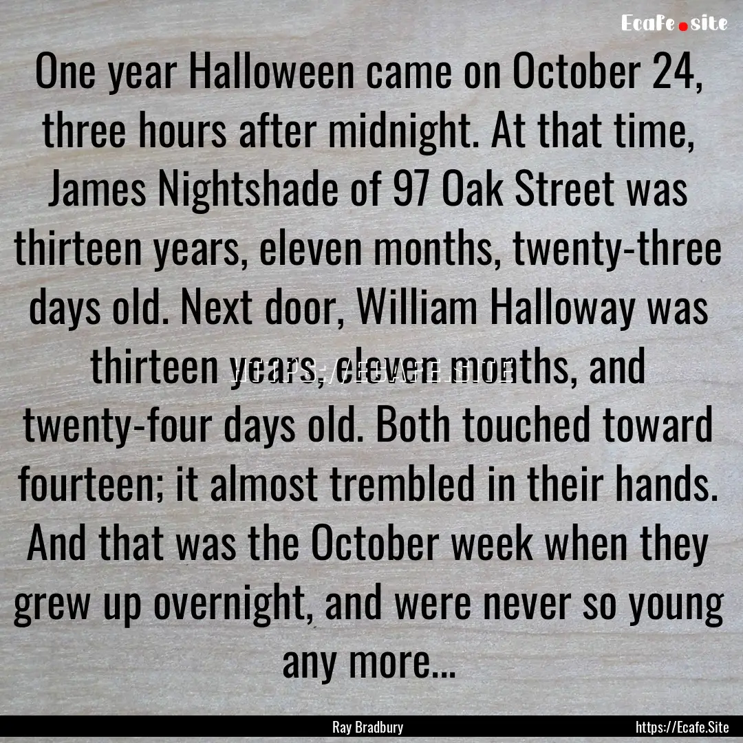 One year Halloween came on October 24, three.... : Quote by Ray Bradbury