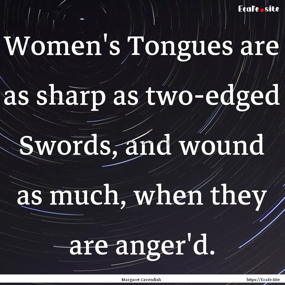 Women's Tongues are as sharp as two-edged.... : Quote by Margaret Cavendish