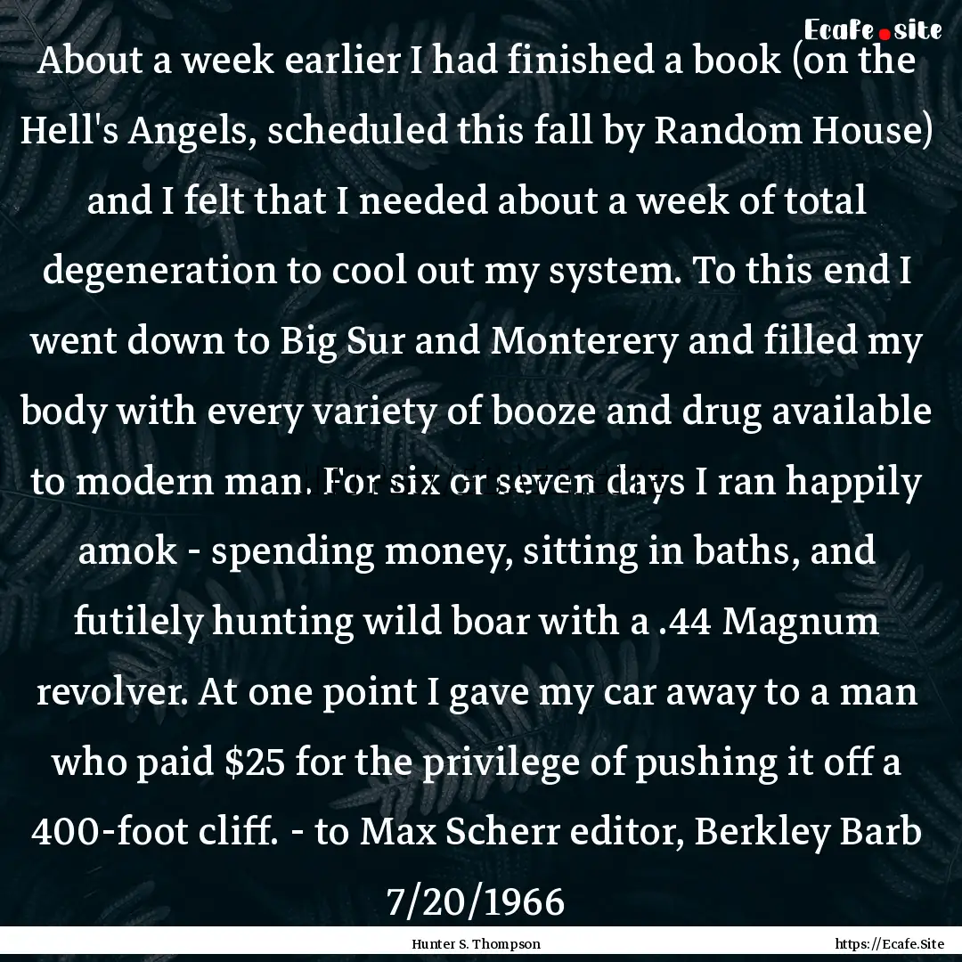 About a week earlier I had finished a book.... : Quote by Hunter S. Thompson