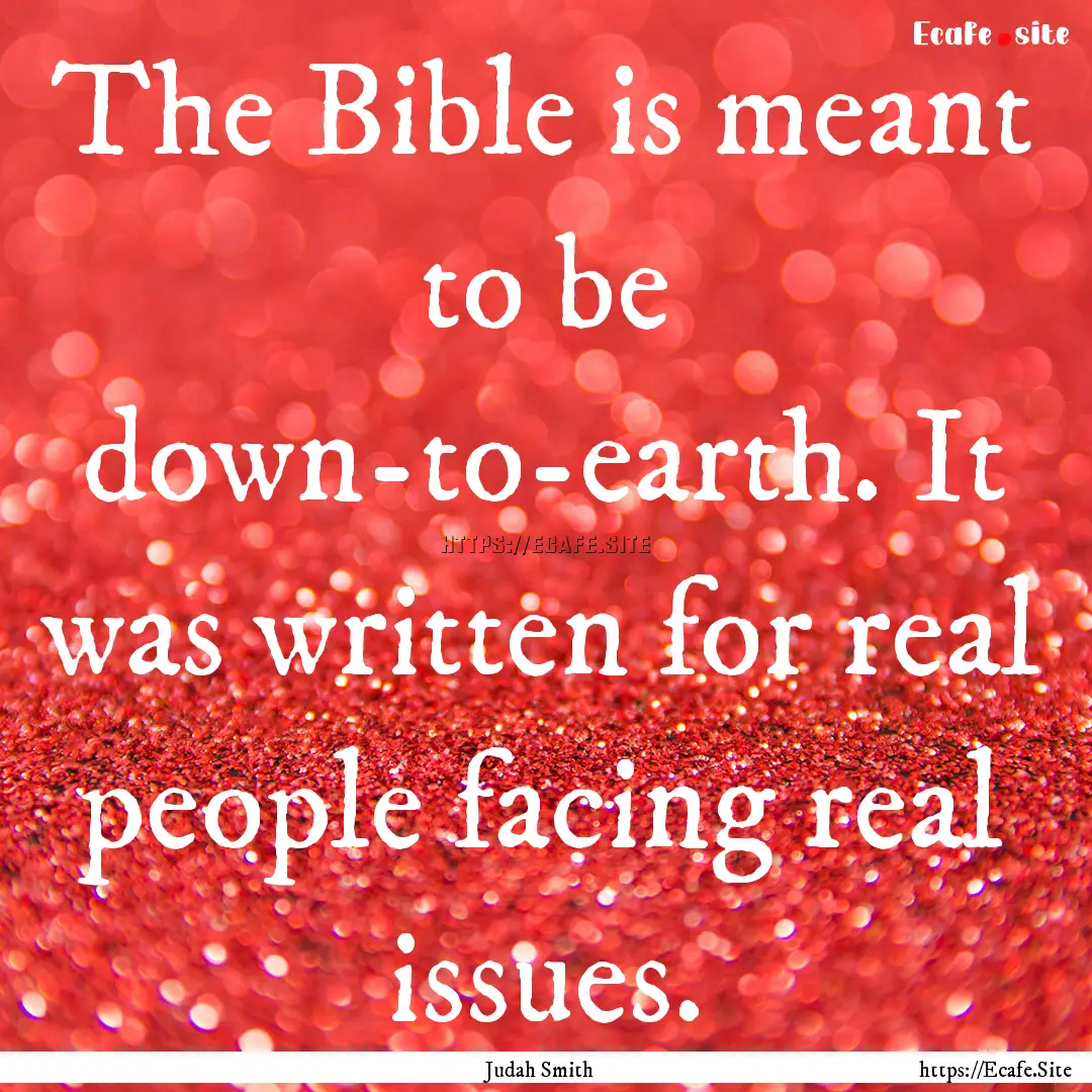 The Bible is meant to be down-to-earth. It.... : Quote by Judah Smith