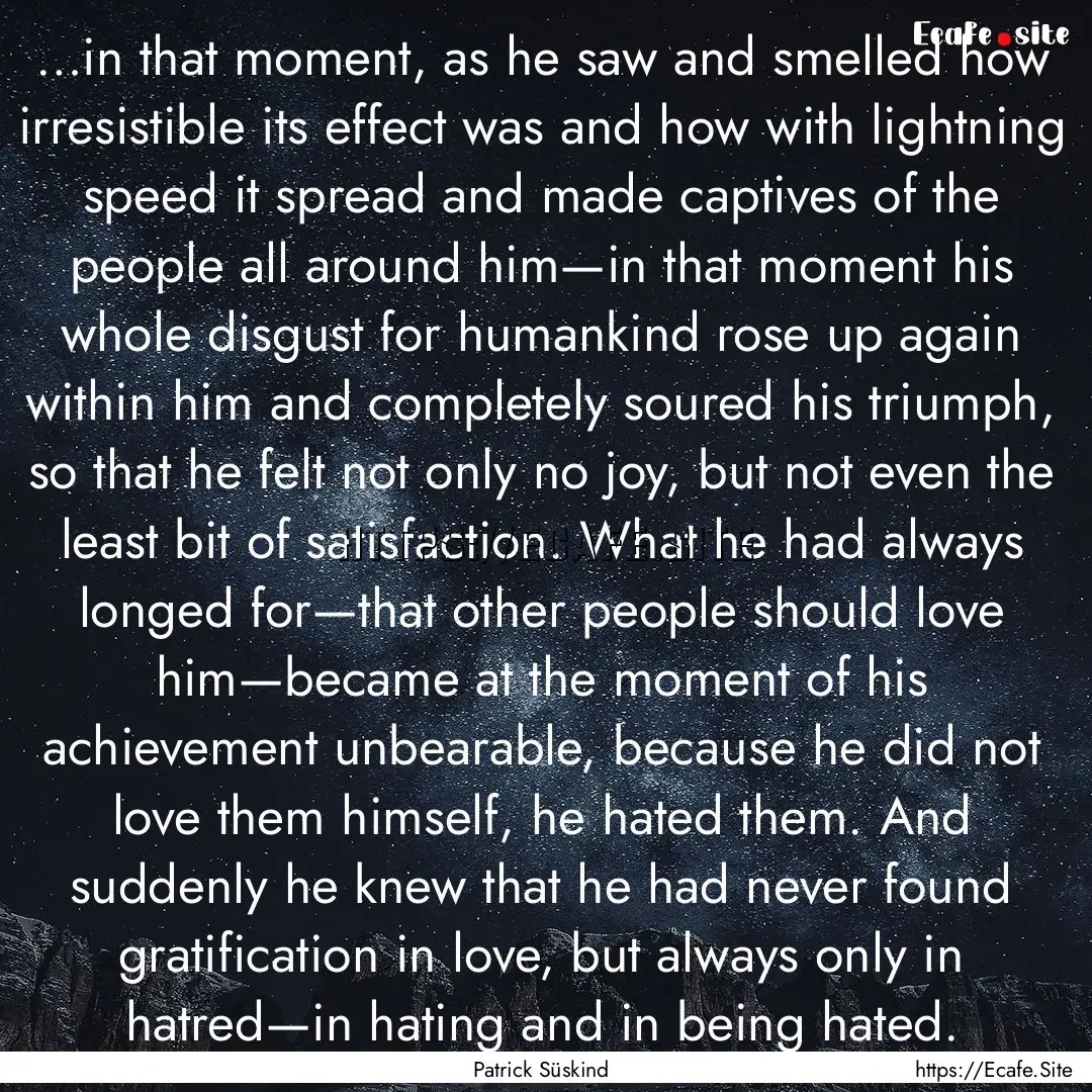 …in that moment, as he saw and smelled.... : Quote by Patrick Süskind