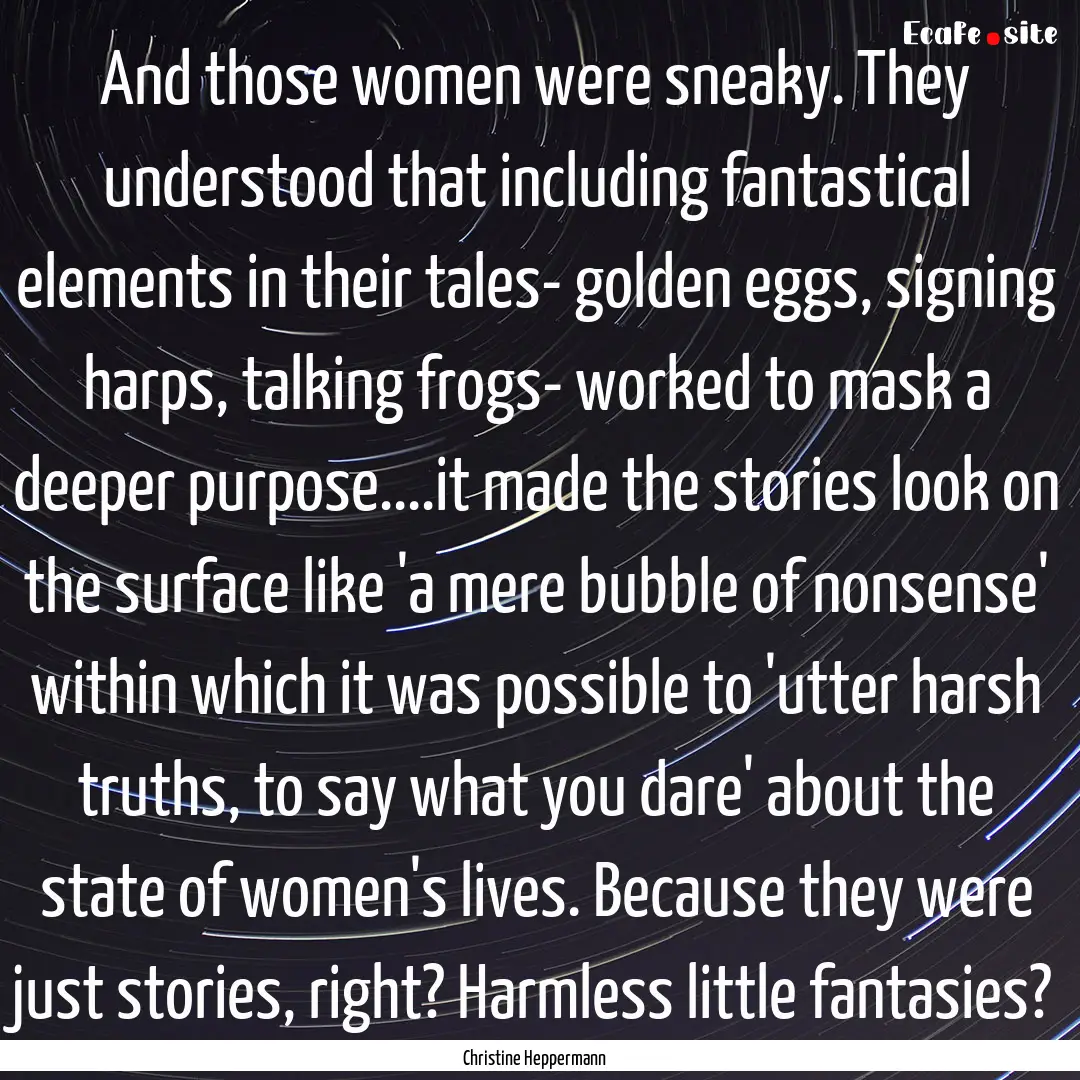 And those women were sneaky. They understood.... : Quote by Christine Heppermann