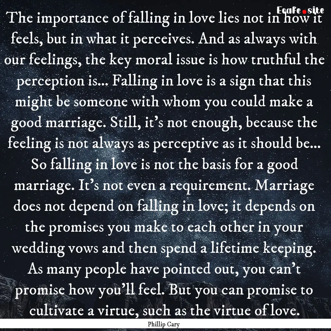 The importance of falling in love lies not.... : Quote by Phillip Cary