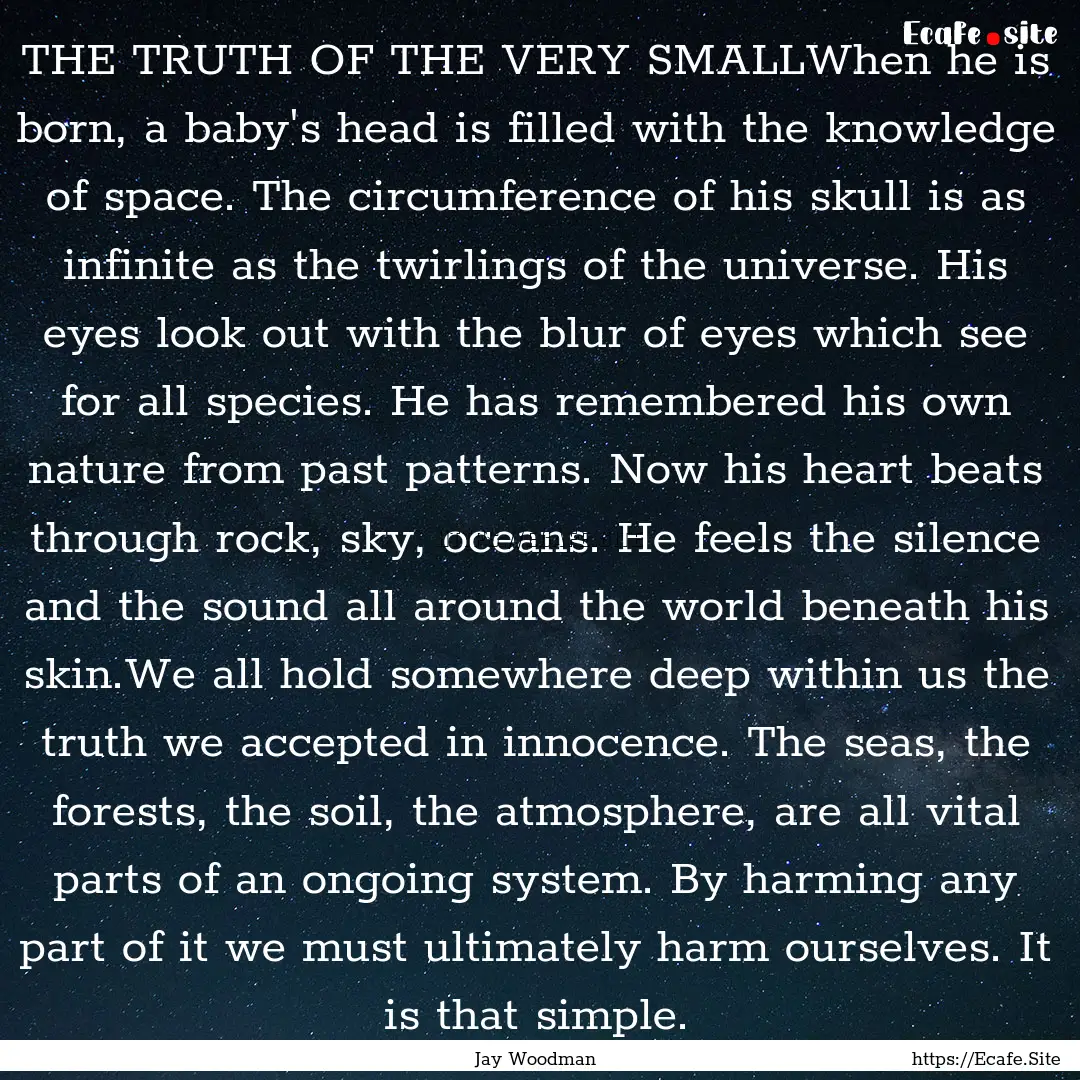 THE TRUTH OF THE VERY SMALLWhen he is born,.... : Quote by Jay Woodman