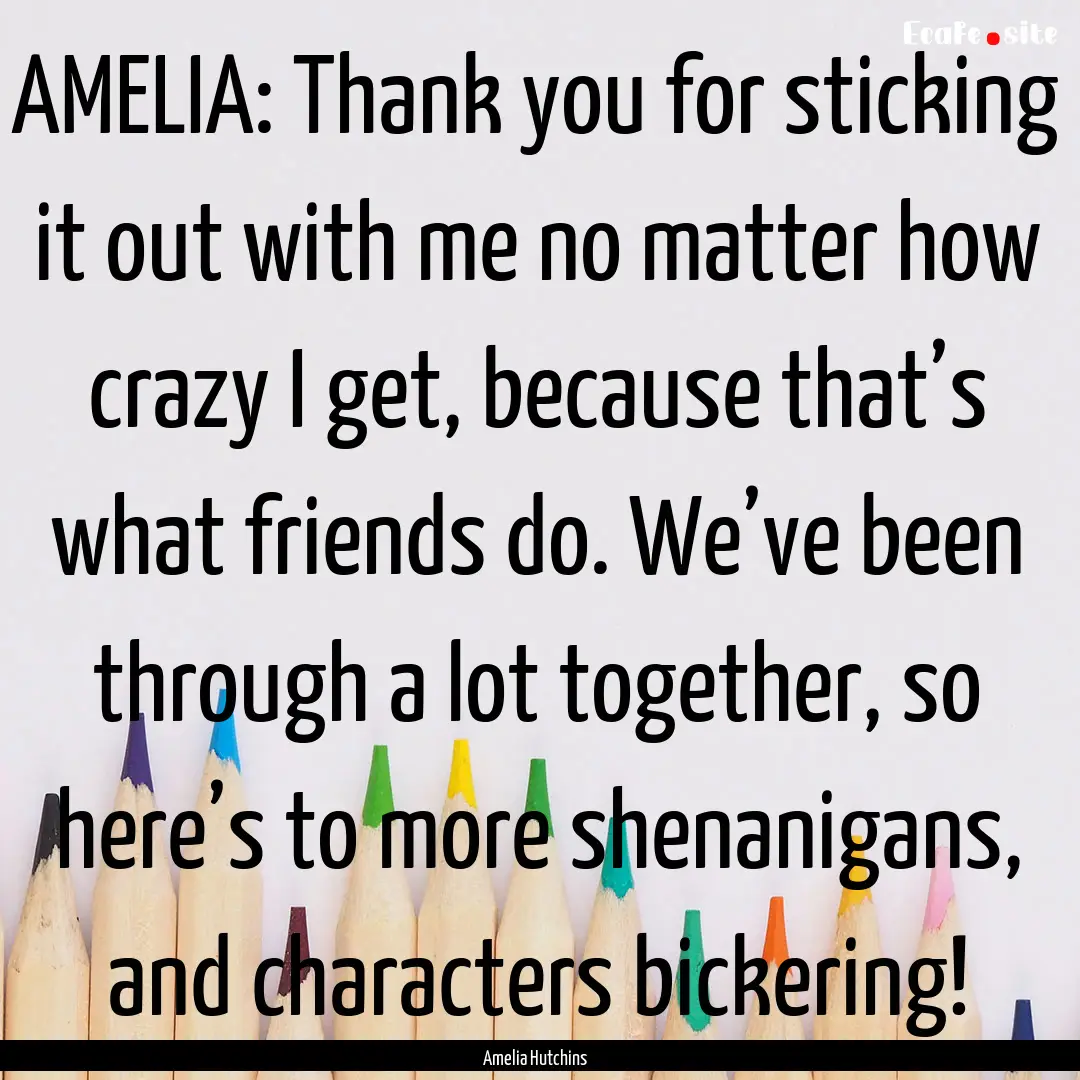 AMELIA: Thank you for sticking it out with.... : Quote by Amelia Hutchins