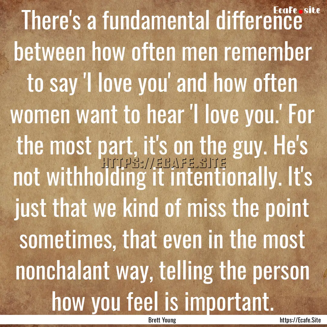 There's a fundamental difference between.... : Quote by Brett Young